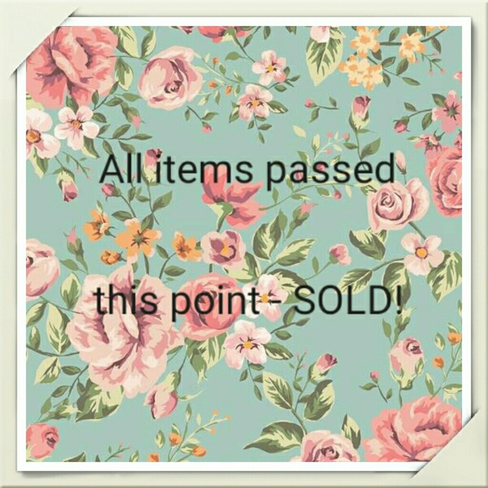 All items passed this point are SOLD!